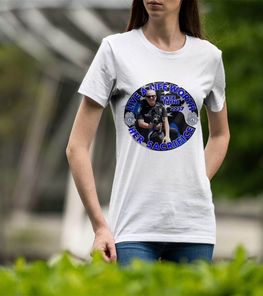 Live A Life Worth Her Sacrifice Katie Thyne 2237 Police T-Shirt