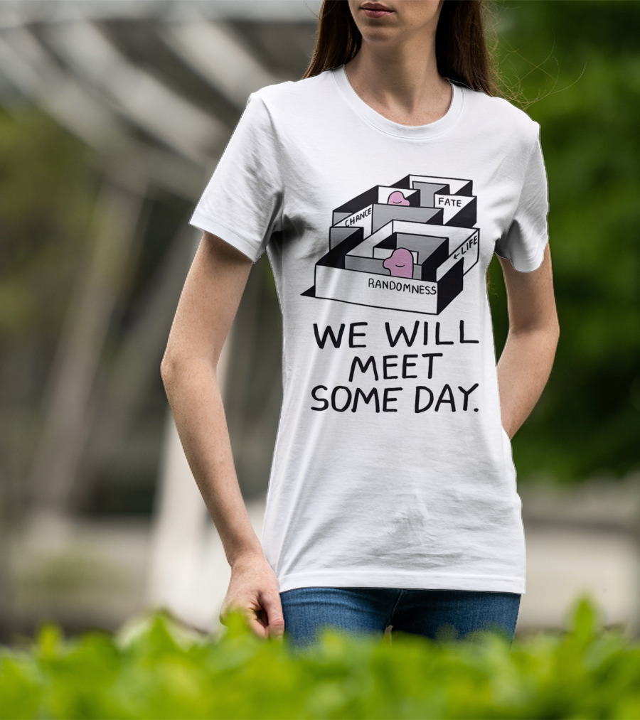 We Will Meet Some Day Chance Randomness Fate Life Maze T-Shirt