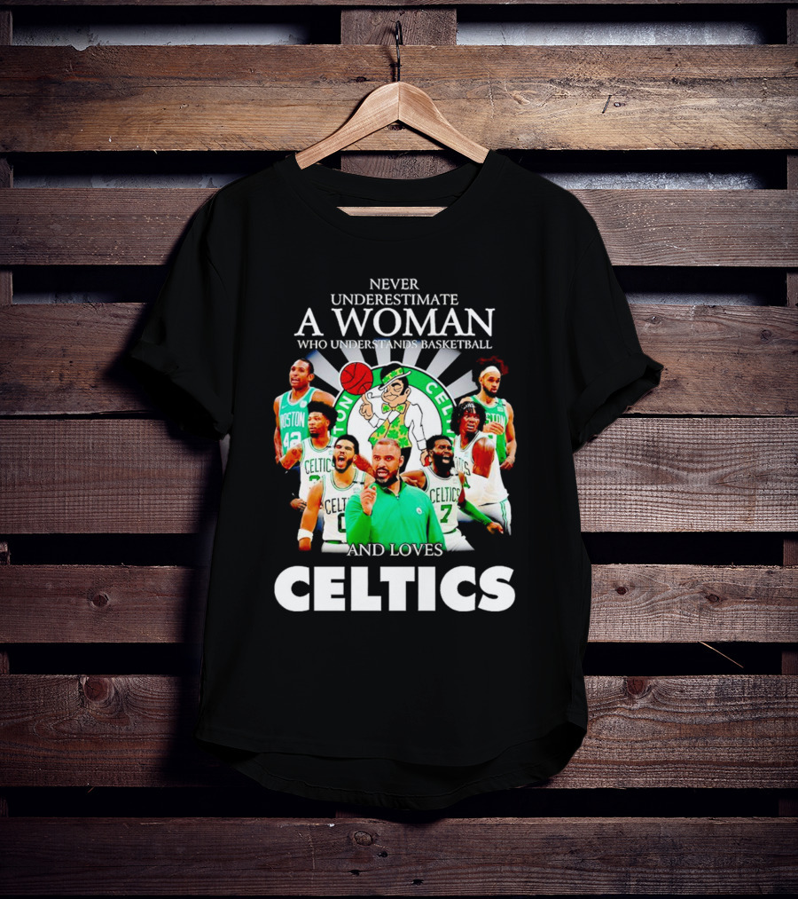 Never Underestimate A Woman Who Understands Basketball And Loves Boston Celtics Team Spirit T-Shirt