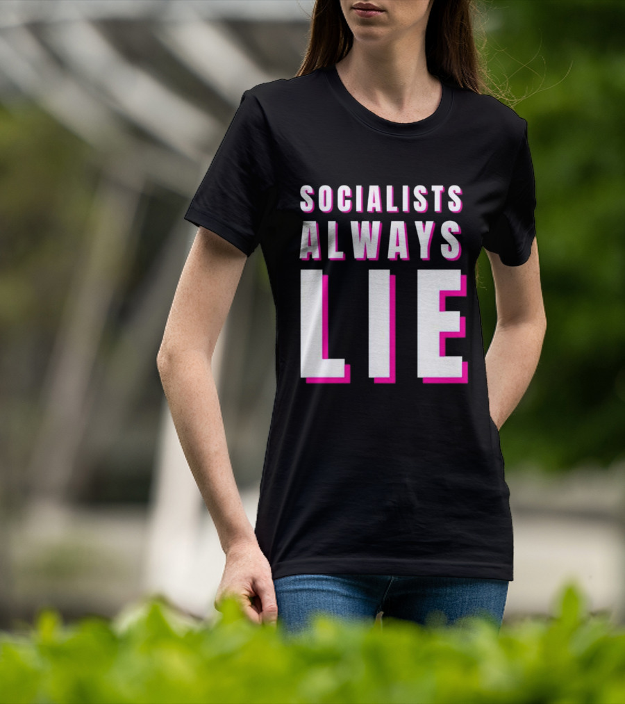 SOCIALISTS ALWAYS LIE T-Shirt