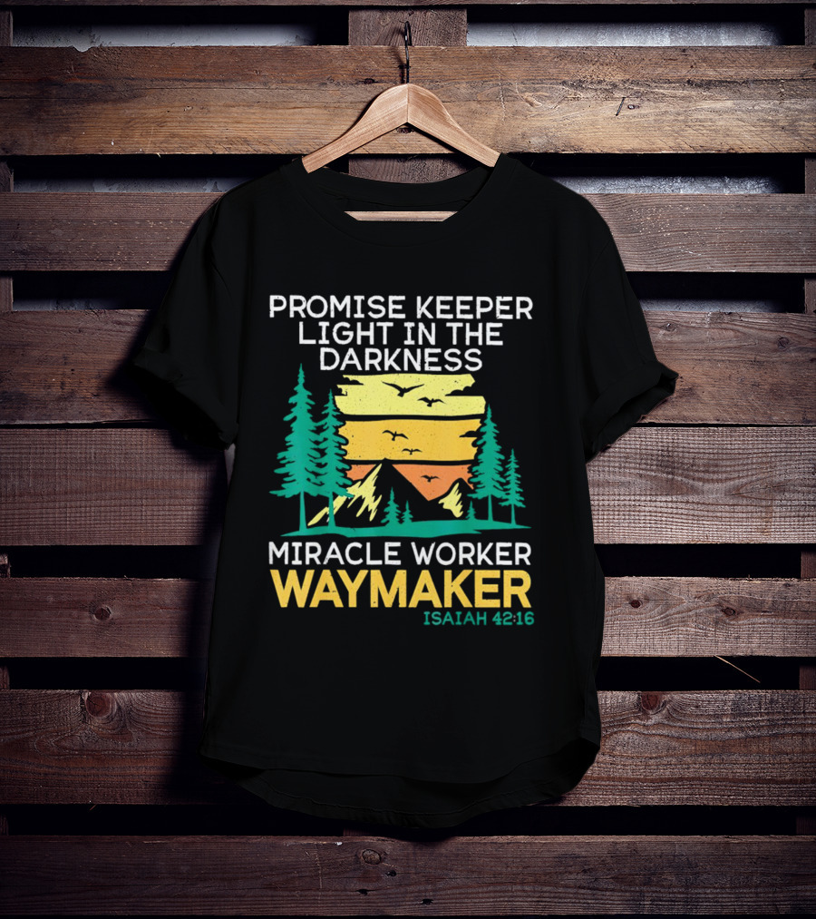 Promise Keeper Light In The Darkness Miracle Worker Waymaker Isaiah 42:16 T-Shirt