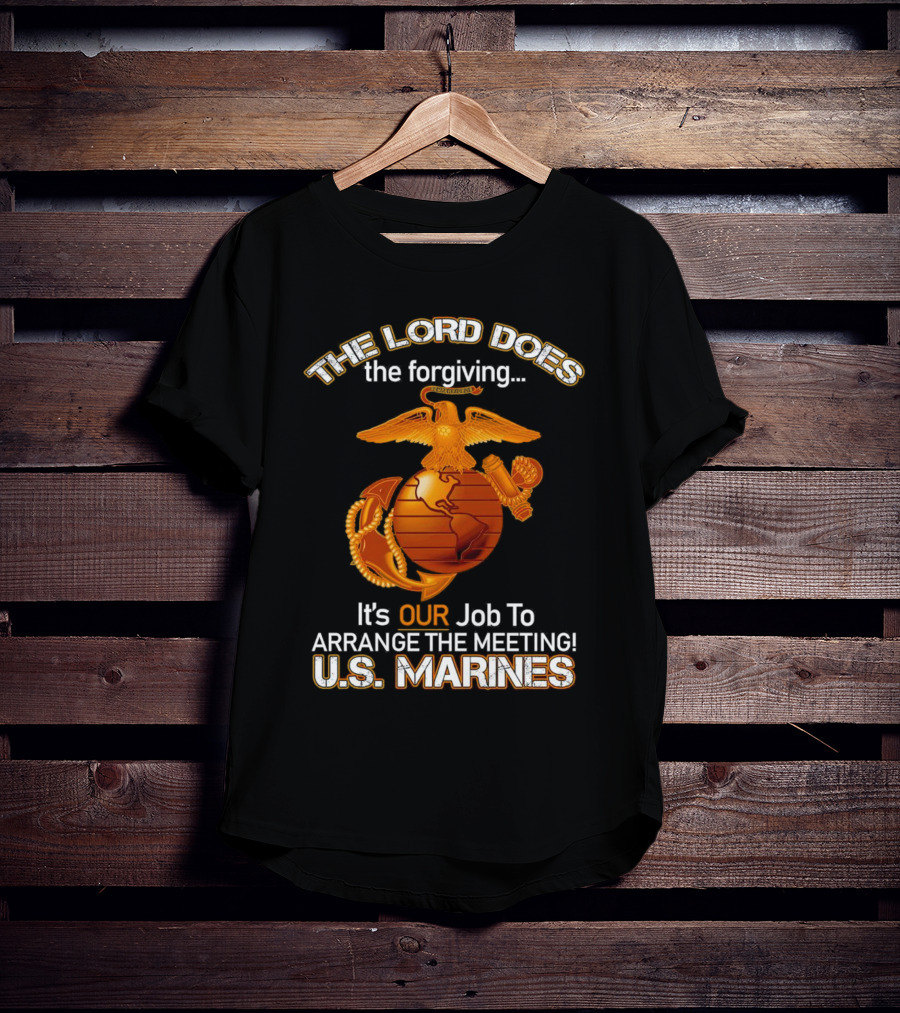 The Lord Does The Forgiving US Marines Job To Arrange The Meeting T-Shirt
