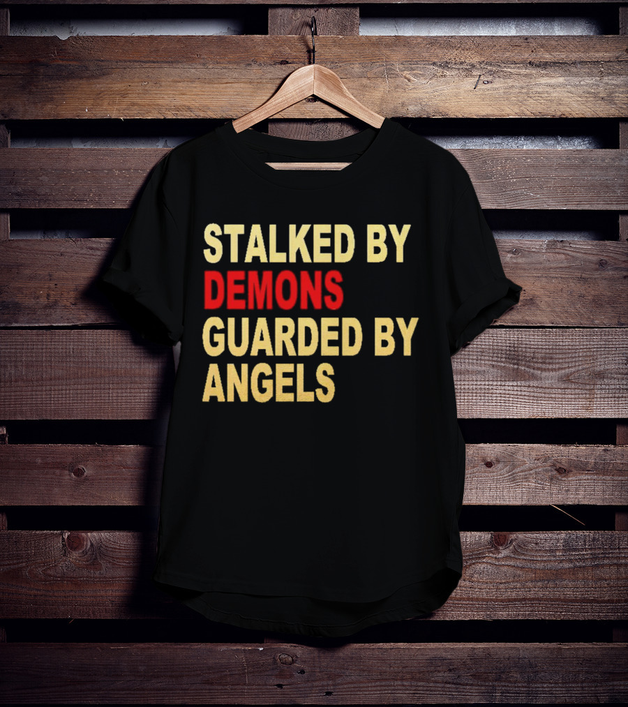 Stalked By Demons Guarded By Angels T-Shirt