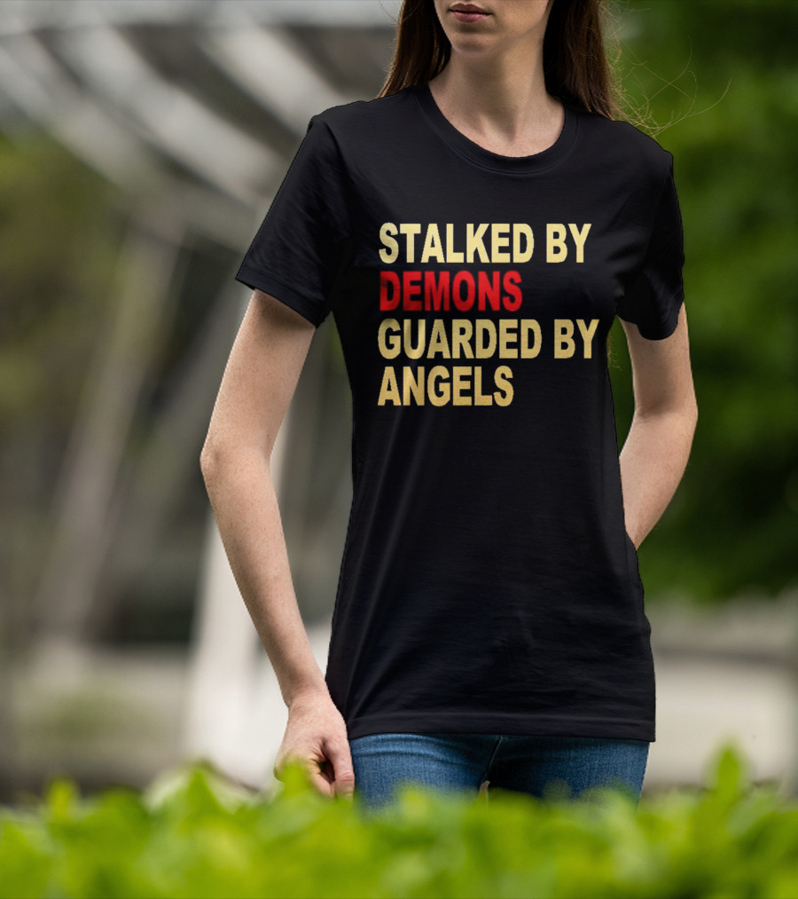 Stalked By Demons Guarded By Angels T-Shirt