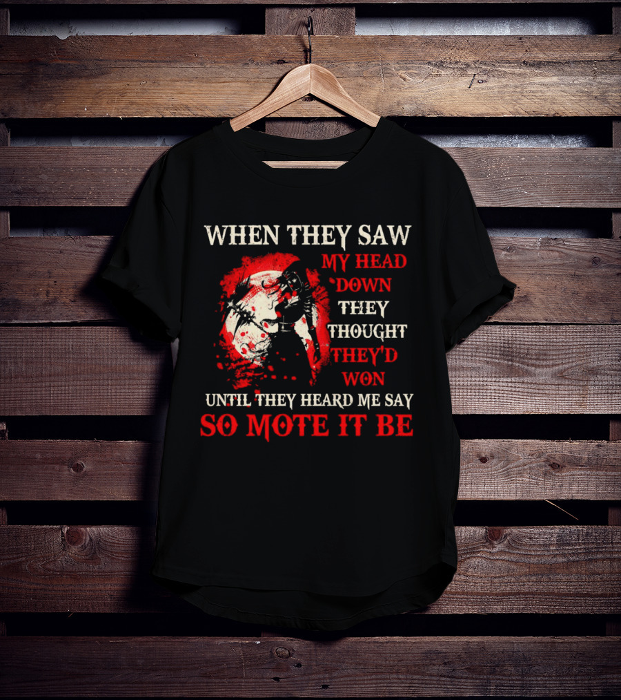When They Saw My Head Down They Thought They'd Won Until They Heard Me Say So Mote It Be T-Shirt
