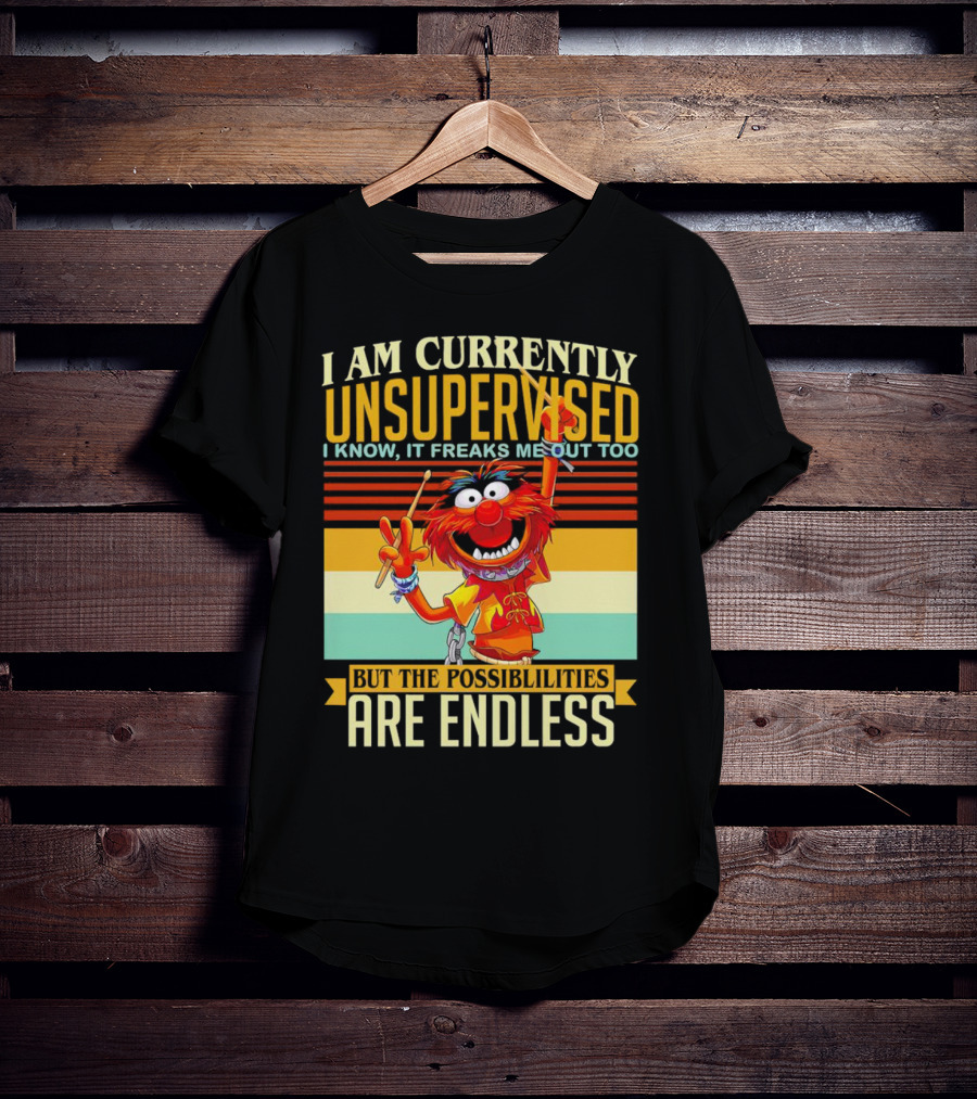 Muppet I Am Currently Unsupervised I Know It Freaks Me Out Too But The Possibilities Are Endless Vintage T-Shirt