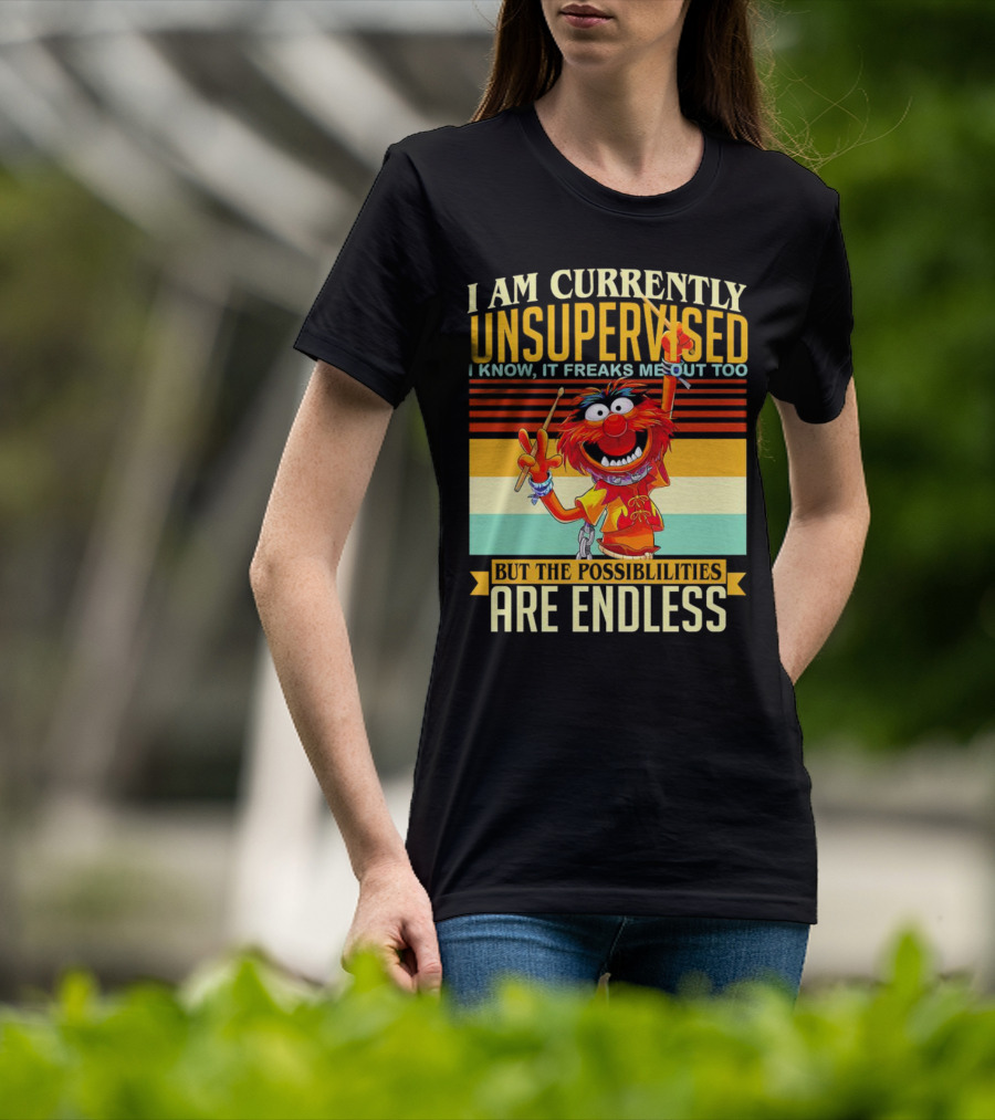 Muppet I Am Currently Unsupervised I Know It Freaks Me Out Too But The Possibilities Are Endless Vintage T-Shirt
