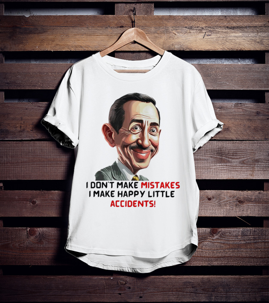Pee Wee Herman I Don’t Make Mistakes I Make Happy Little Accidents Caricature Image T-Shirt