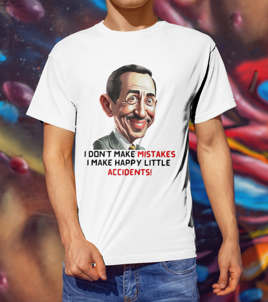 Pee Wee Herman I Don’t Make Mistakes I Make Happy Little Accidents Caricature Image T-Shirt