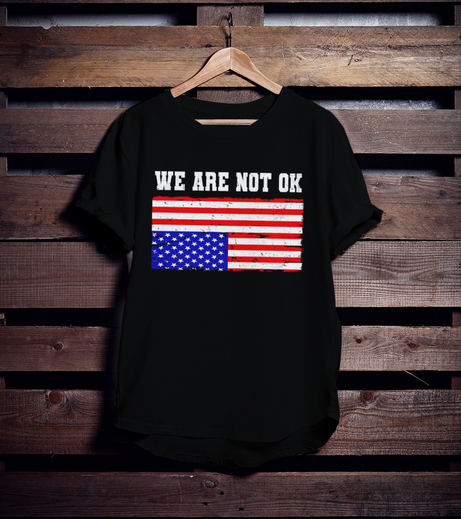 We Are Not OK Inverted American Flag T-Shirt