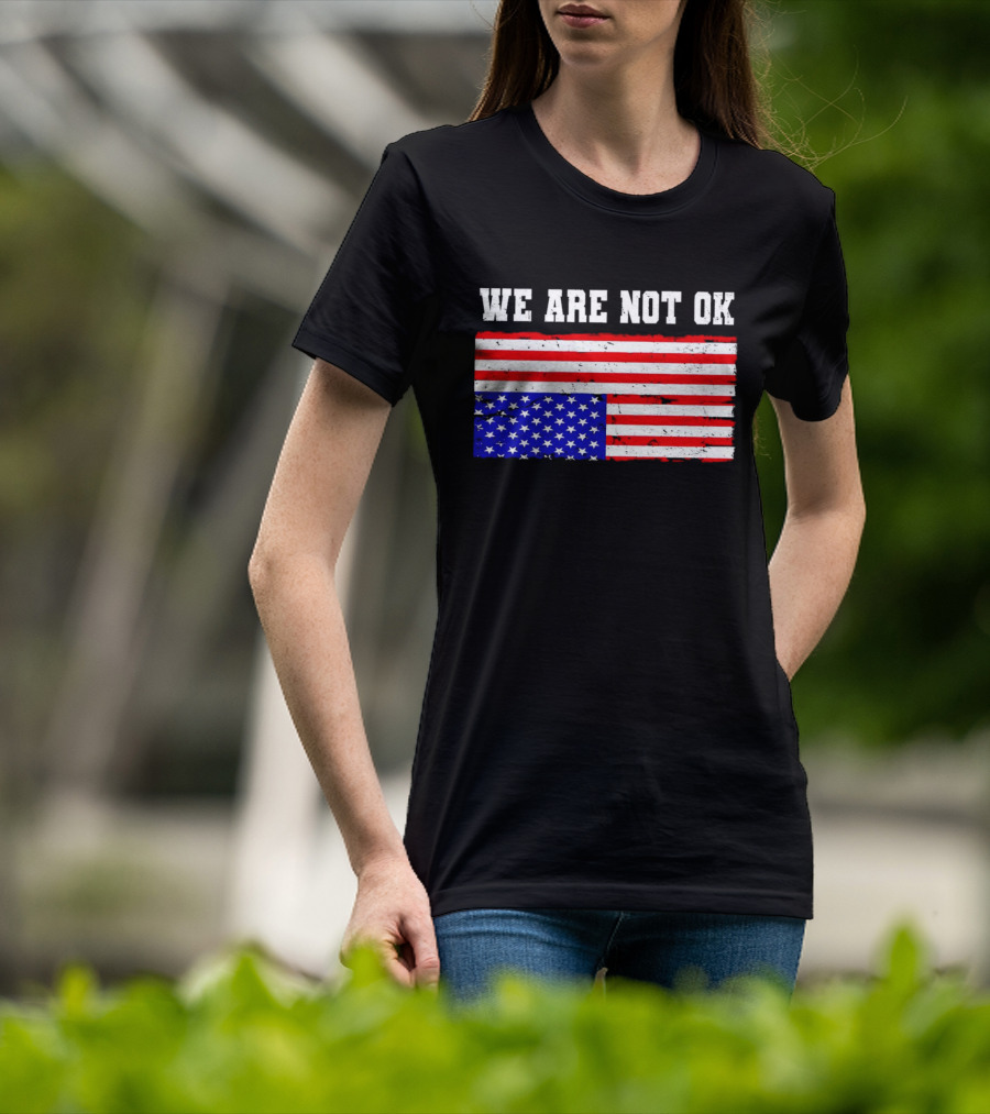 We Are Not OK Inverted American Flag T-Shirt