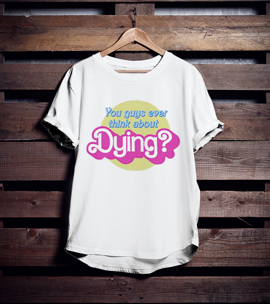 You Guys Ever Think About Dying Barbie Movie Quote Pastel Pink And Yellow T-Shirt