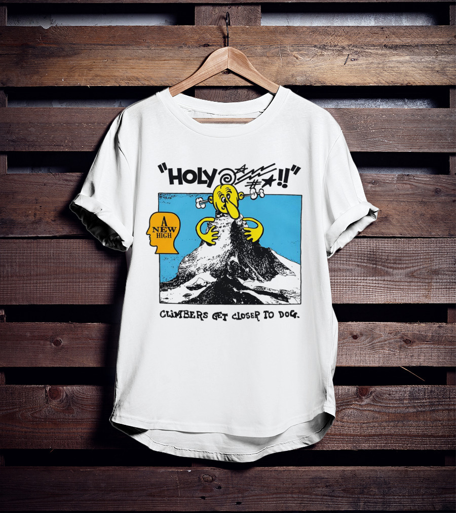 Holy A New High Climbers Get Closer To Dog T-Shirt