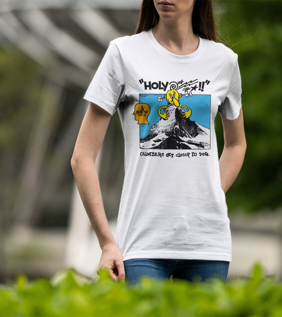 Holy A New High Climbers Get Closer To Dog T-Shirt