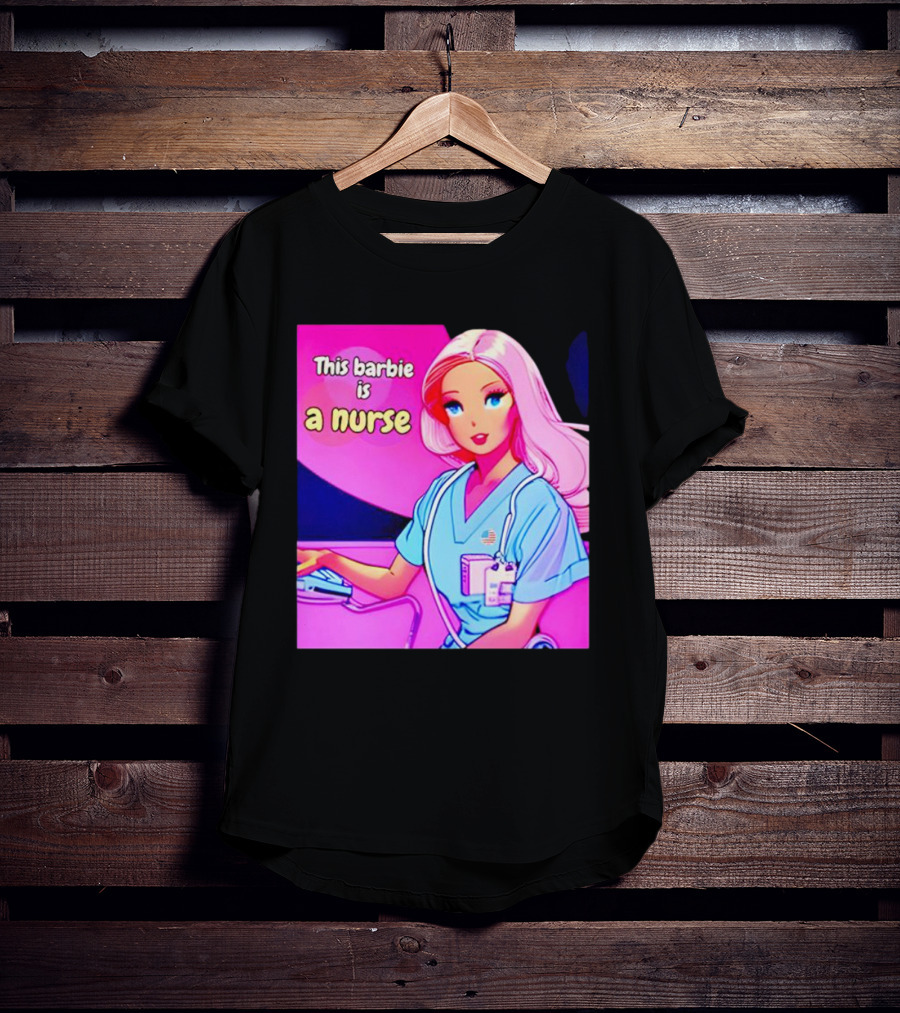 Pink Doll This Barbie Is A Nurse T-Shirt