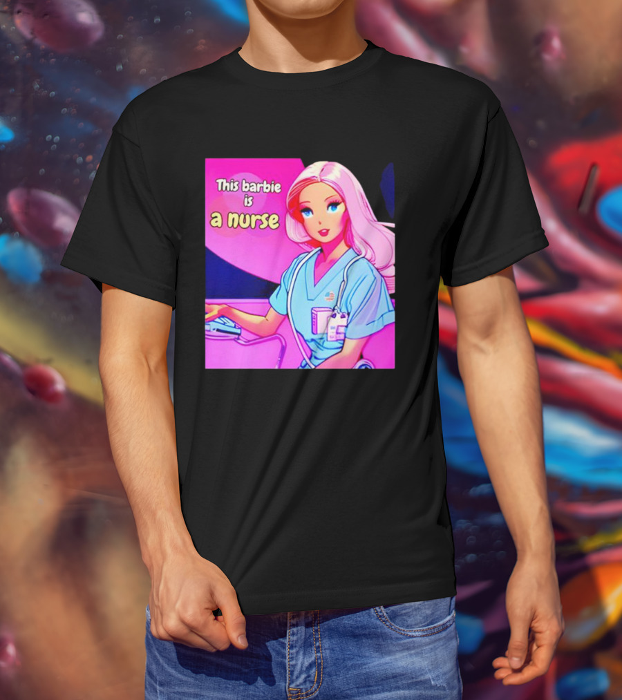 Pink Doll This Barbie Is A Nurse T-Shirt