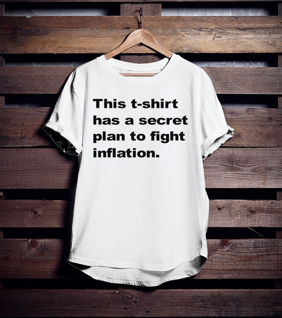 This T-Shirt Has A Secret Plan To Fight Inflation T-Shirt