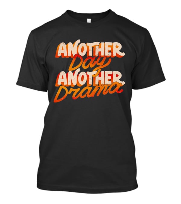 Another Day Another Drama T-Shirt