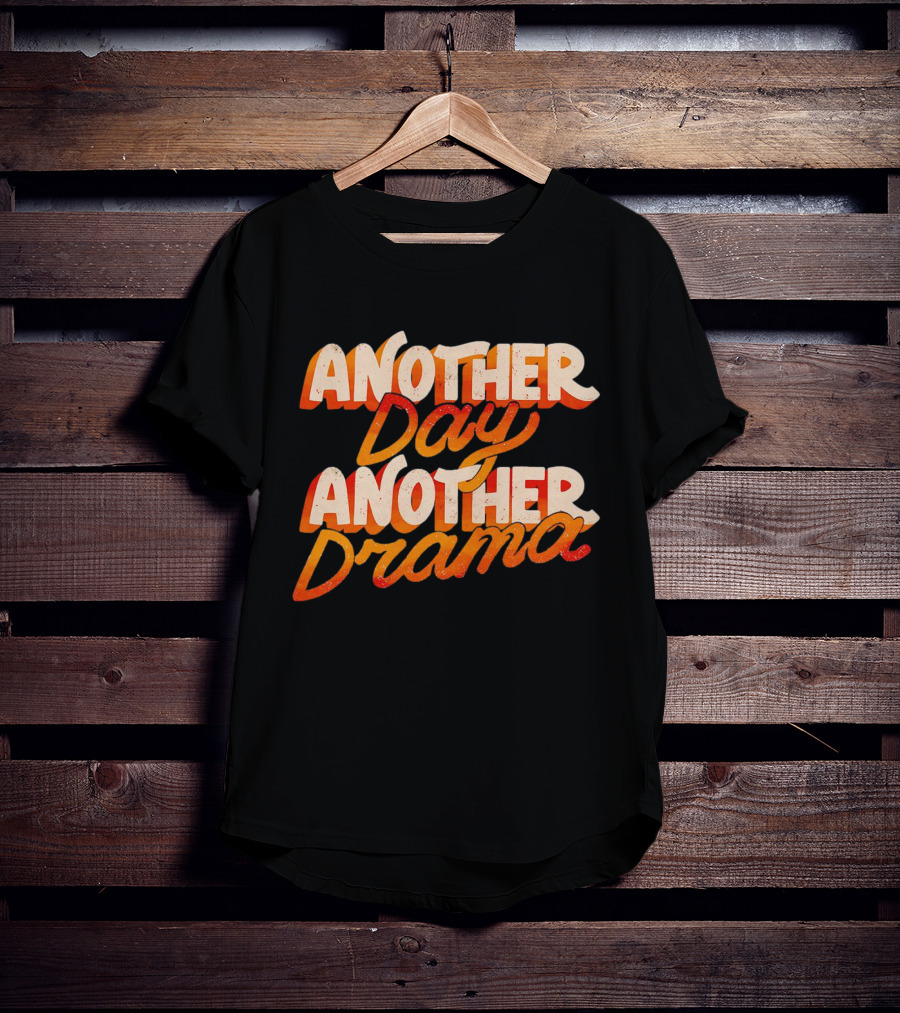 Another Day Another Drama T-Shirt