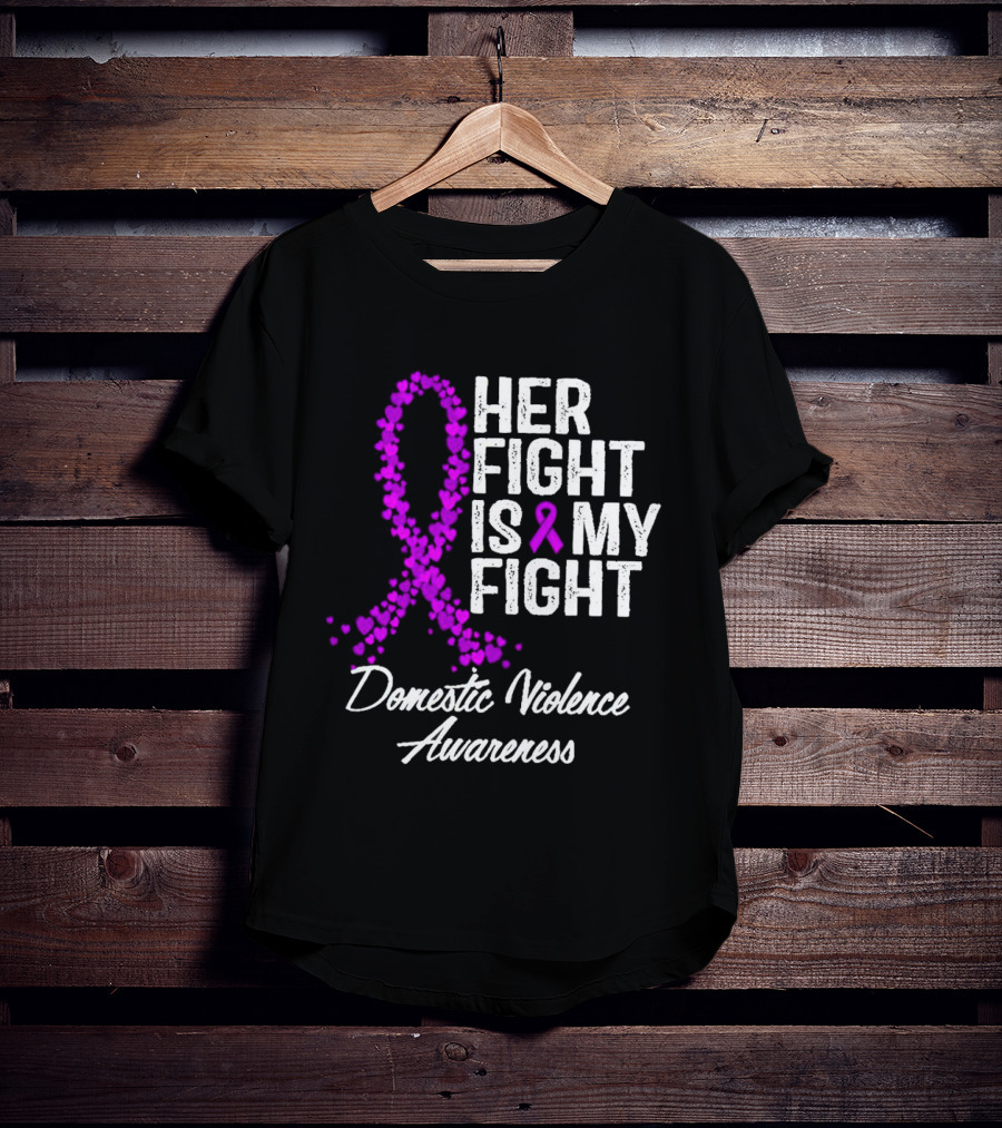 Her Fight Is My Fight Domestic Violence Awareness T-Shirt
