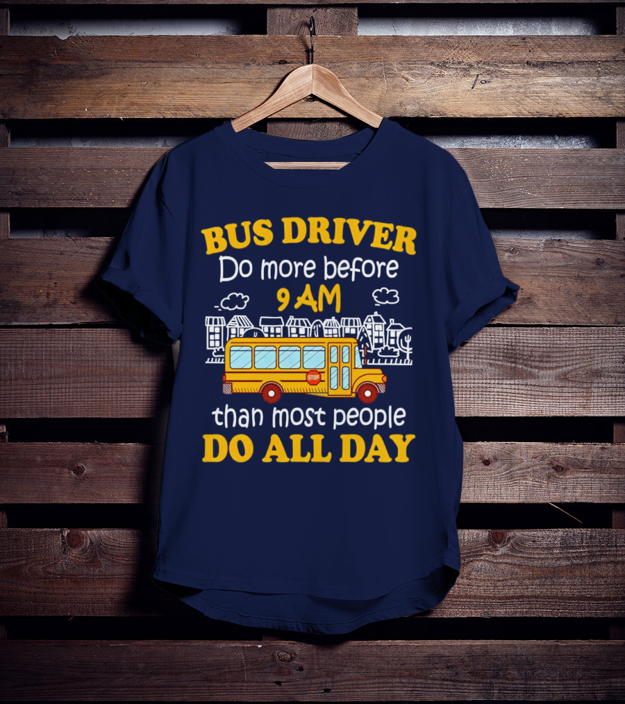 Bus Driver 9 AM Do All Day T-Shirt