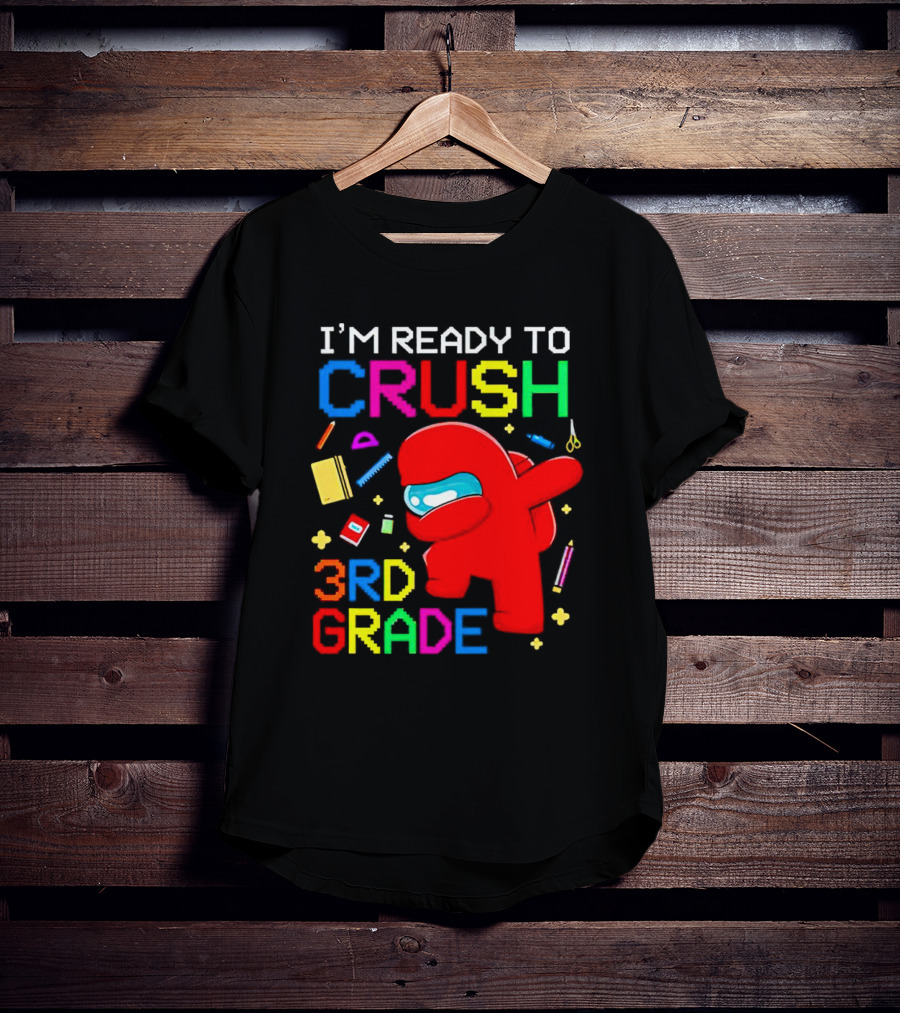 I’m Ready To Crush 3rd Grade Among Us Style With School Supplies T-Shirt