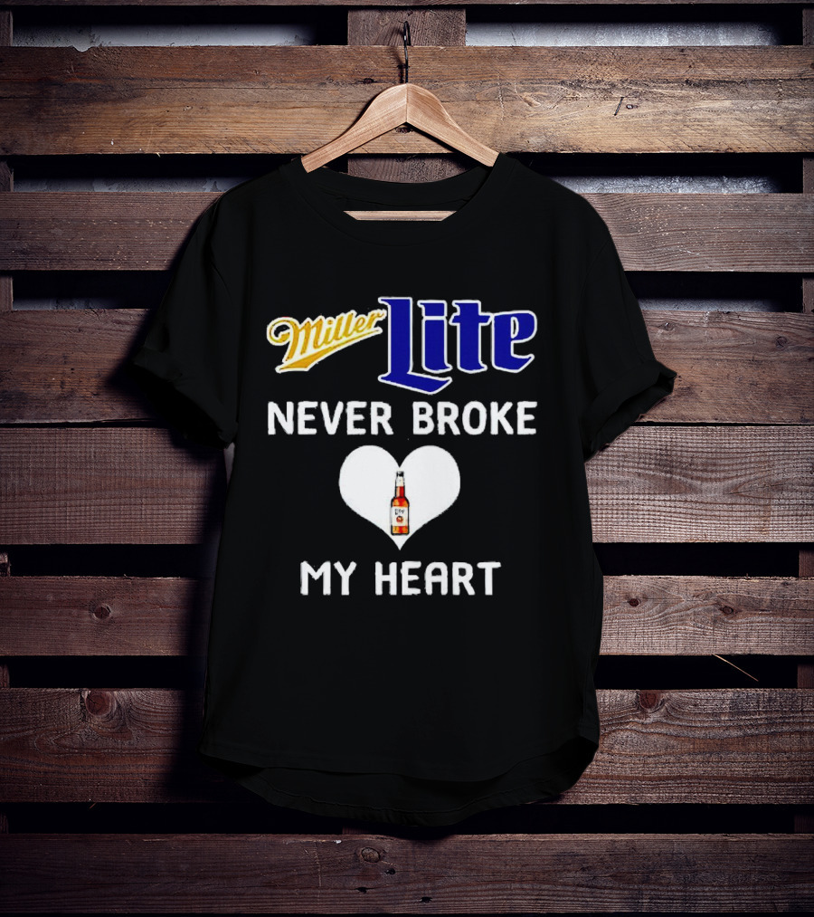 Miller Lite Never Broke My Heart Beer Bottle In Heart T-Shirt