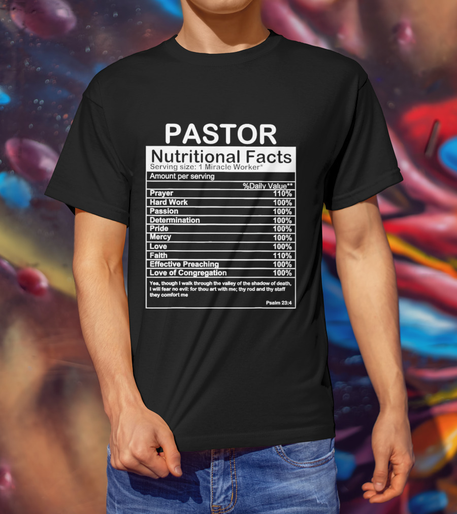 Pastor Nutritional Facts Prayer Hard Work Passion Determination Pride Mercy Love Faith Preaching Congregation Psalm 23:4 T-Shirt