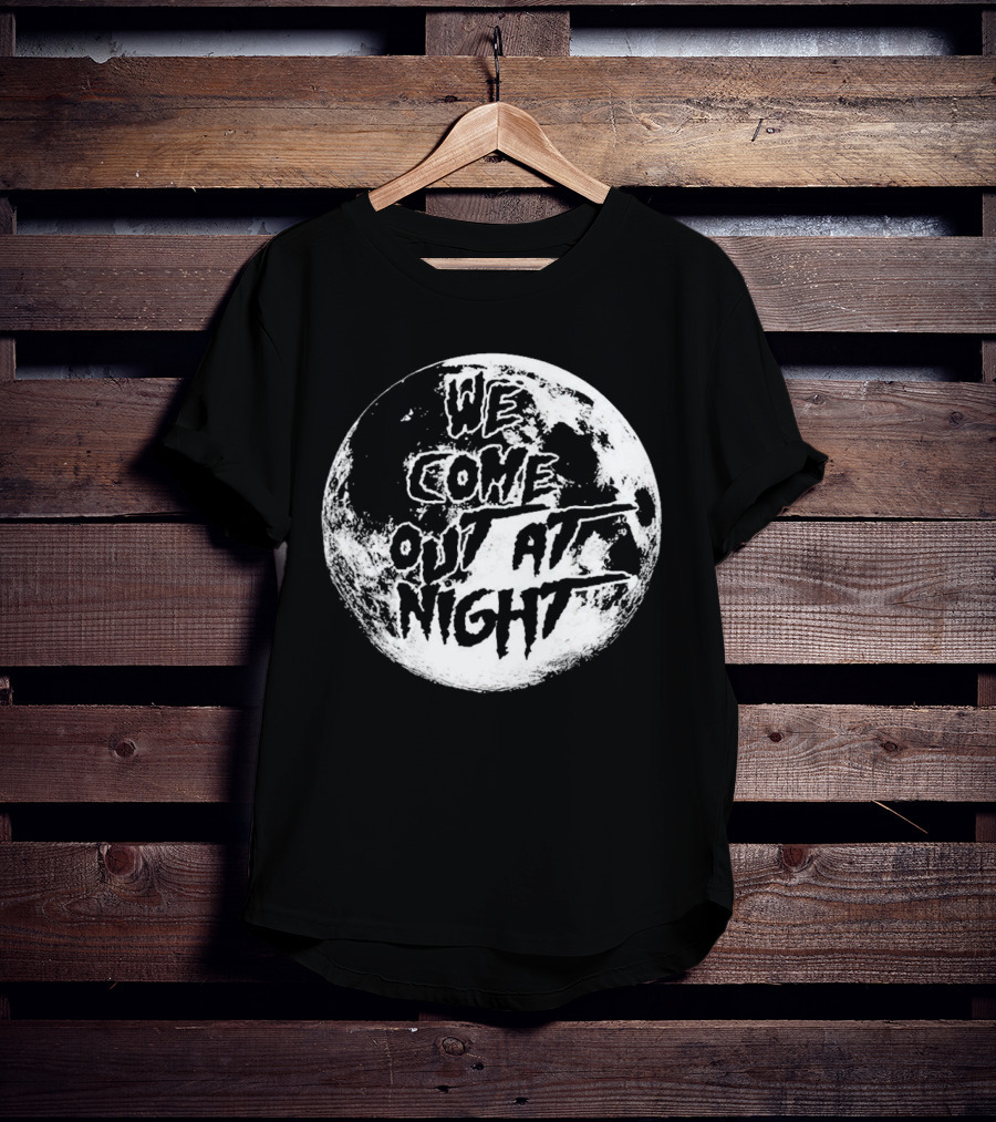 We Come Out At Night Moon T-Shirt