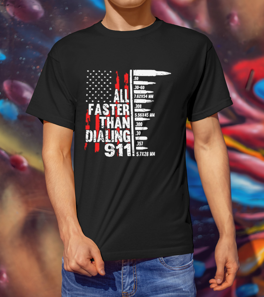 All Faster Than Dialing 911 Bullet Caliber List American Flag T-Shirt