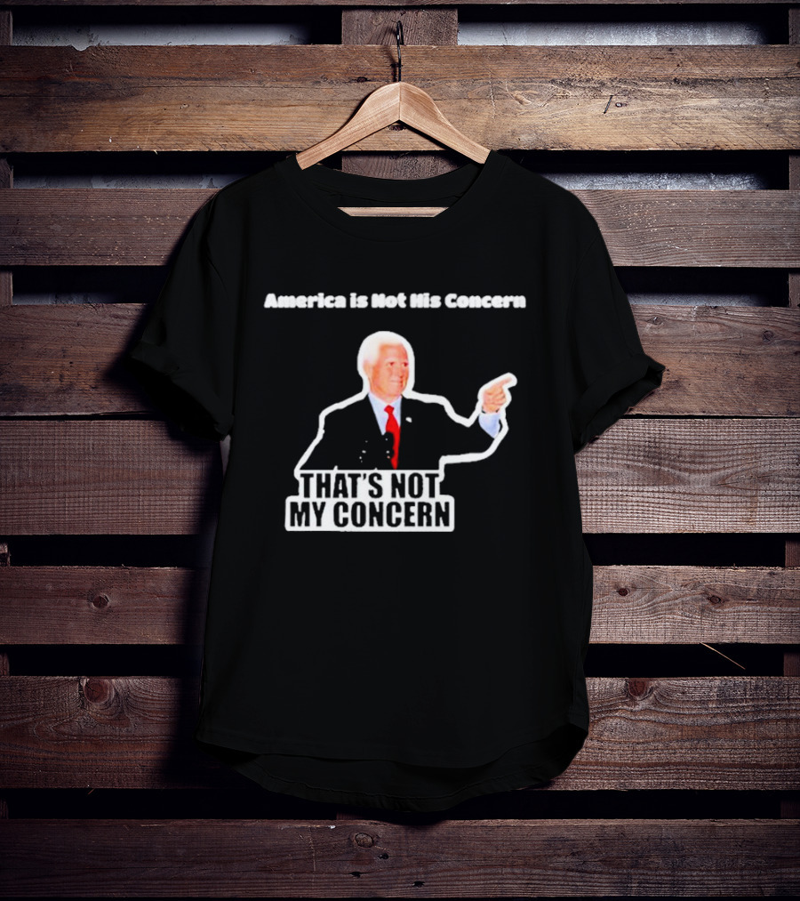 America Is Not His Concern That's Not My Concern Retro Political Humor T-Shirt