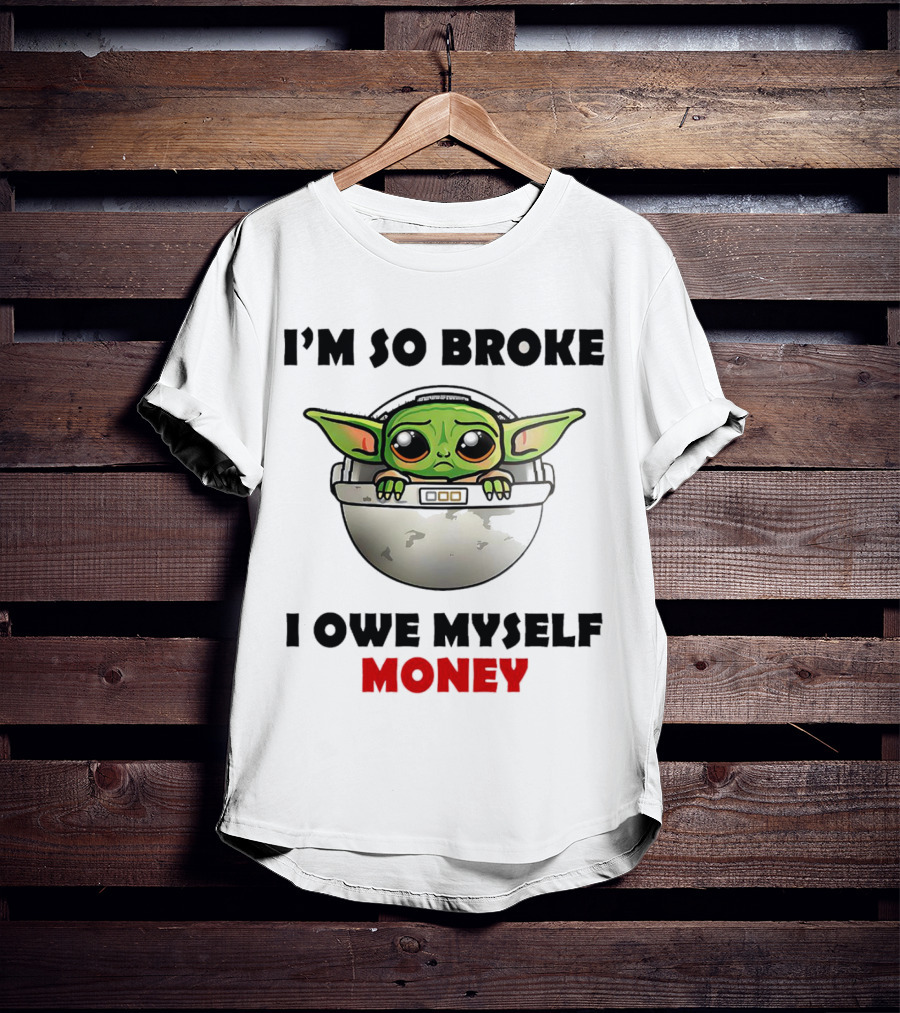 Baby Yoda I’m So Broke I Owe Myself Money T-Shirt