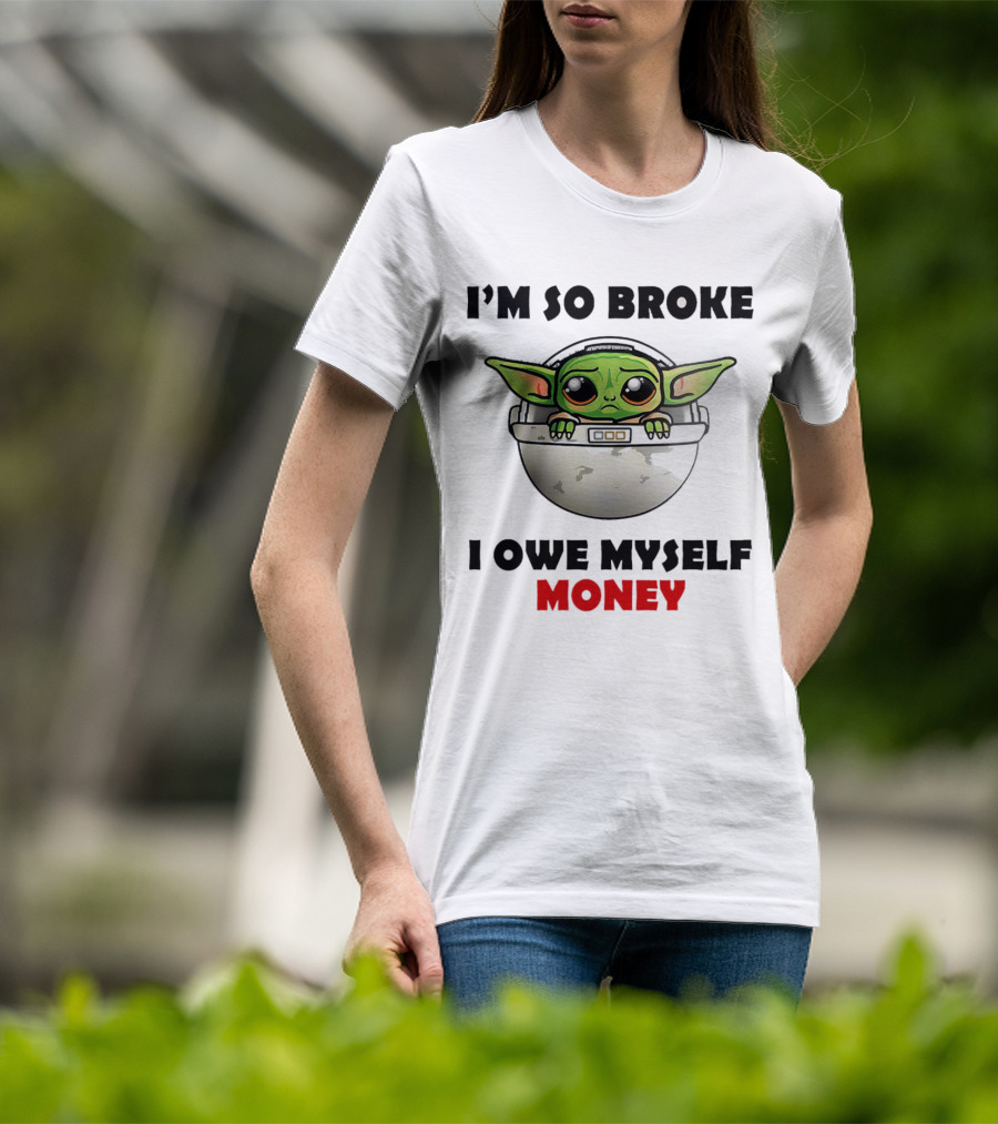 Baby Yoda I’m So Broke I Owe Myself Money T-Shirt