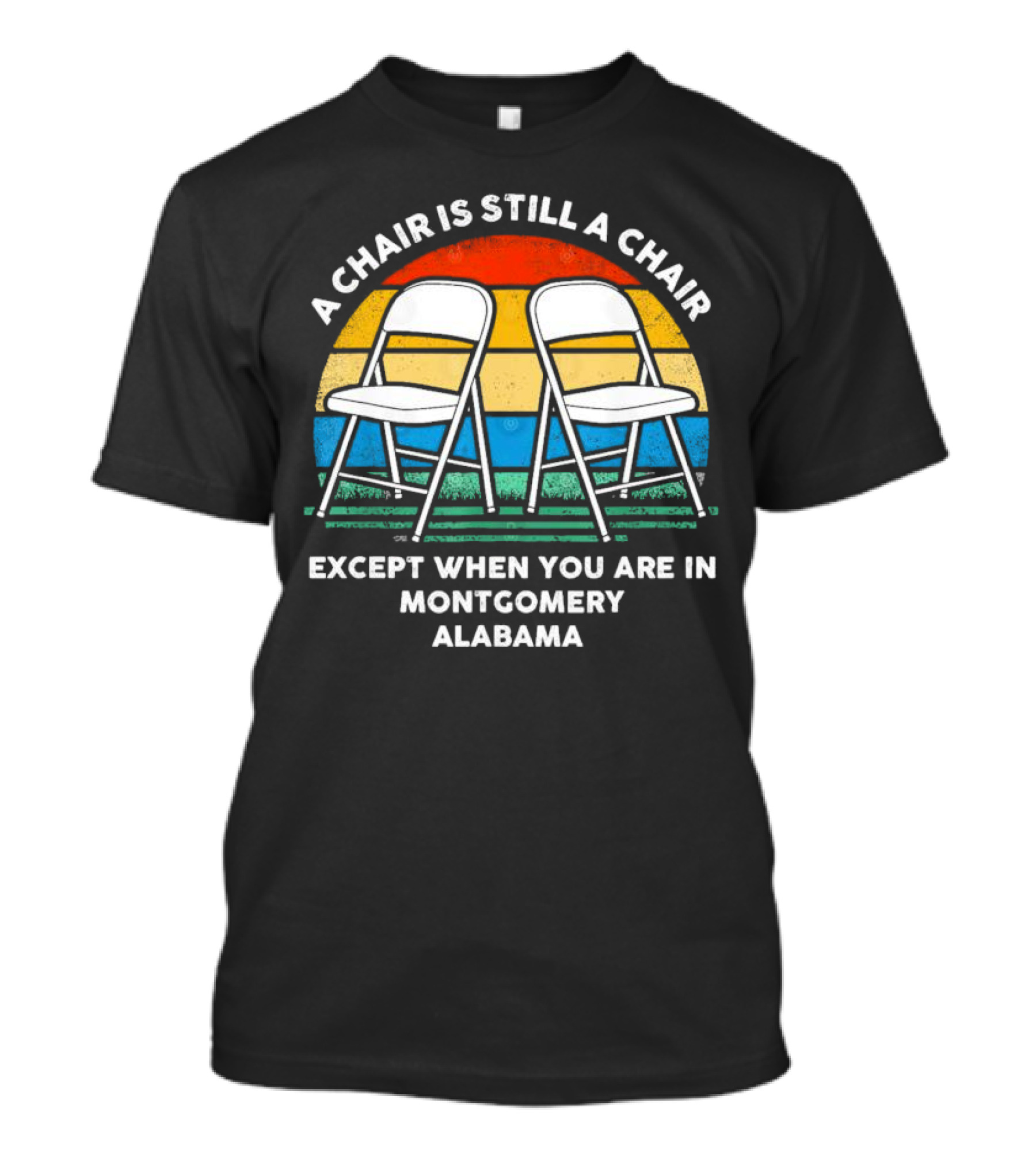 A Chair Is Still A Chair Except When You Are In Montgomery Alabama Vintage Retro Stripes Folding Chairs T-Shirt