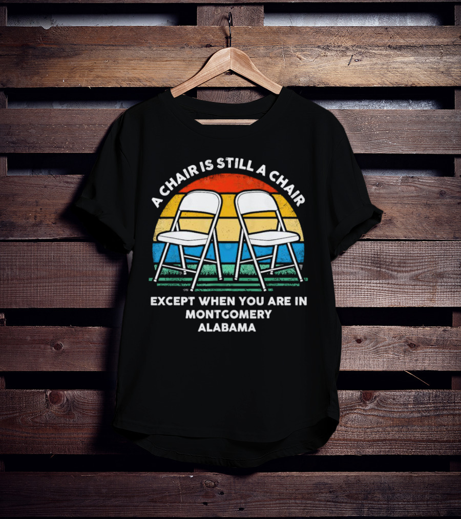 A Chair Is Still A Chair Except When You Are In Montgomery Alabama Vintage Retro Stripes Folding Chairs T-Shirt