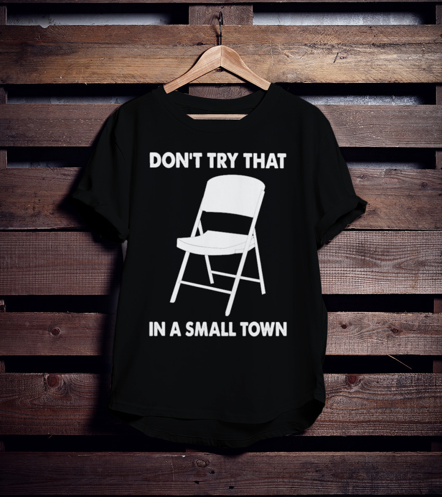 Alabama Chair Montgomery Brawl Don't Try That In Small Town Folding Chair T-Shirt