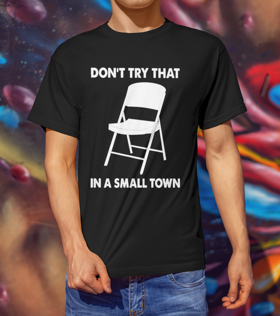 Alabama Chair Montgomery Brawl Don't Try That In Small Town Folding Chair T-Shirt
