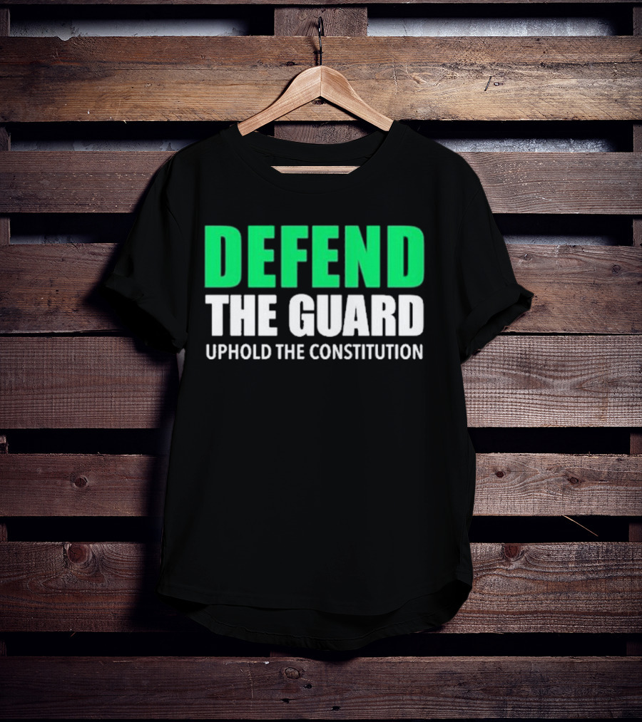 Defend The Guard Uphold The Constitution T-Shirt