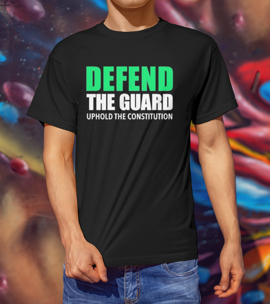 Defend The Guard Uphold The Constitution T-Shirt