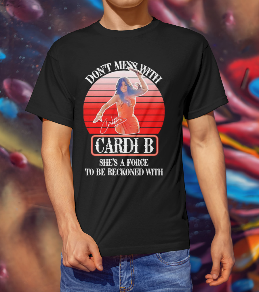 Don’t Mess With Cardi B She’s A Force To Be Reckoned With Vintage Signature T-Shirt