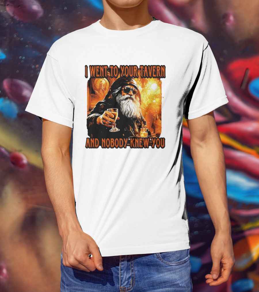 I Went To Your Tavern And Nobody Knew You Wizard With Drink In Mystical Setting T-Shirt