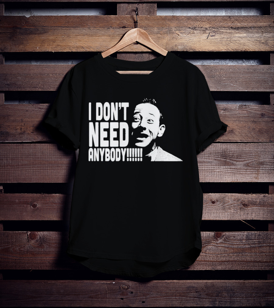 I Don’t Need Anybody Peewee Herman Classic T-Shirt