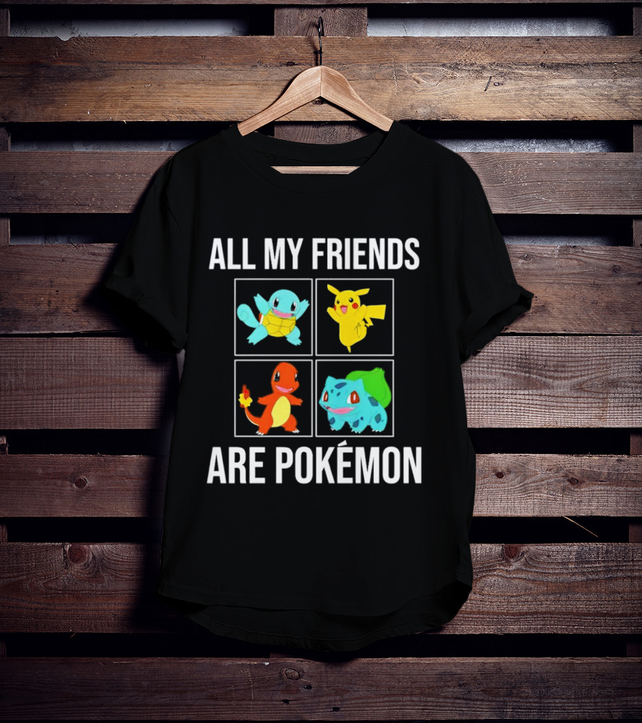 All My Friends Are Pokémon Squirtle Pikachu Charmander Bulbasaur T-Shirt