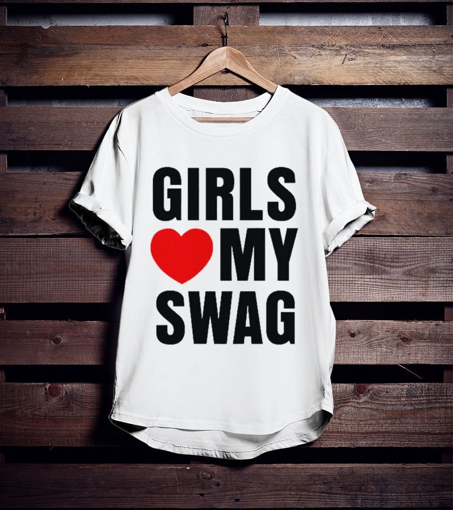 GIRLS ❤️ MY SWAG T-Shirt