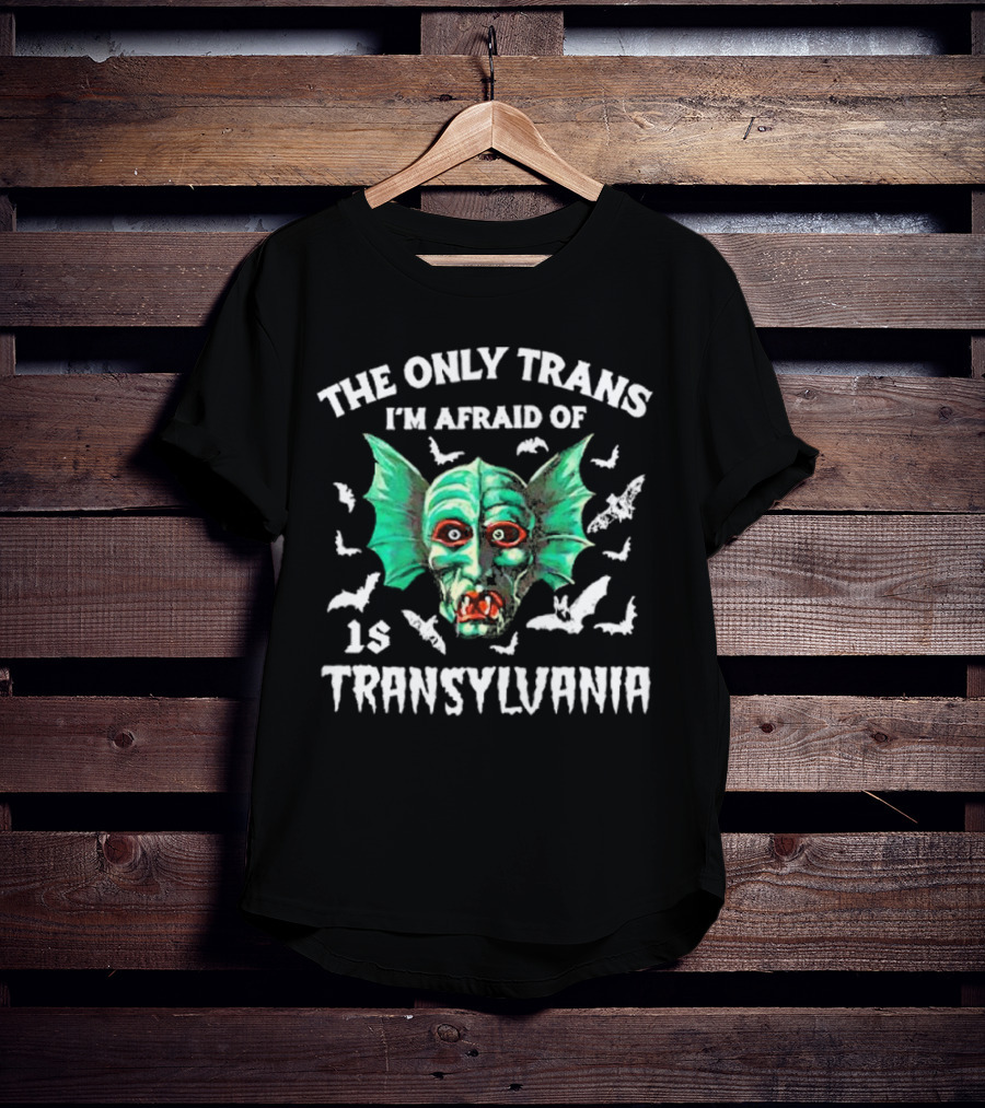 The Only Trans I'm Afraid Of Is Transylvania Green Monster Bats T-Shirt