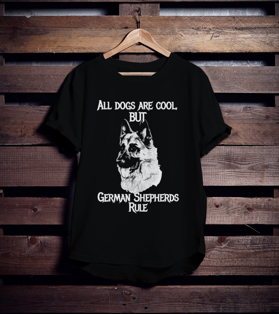 All Dogs Are Cool But German Shepherds Rule T-Shirt
