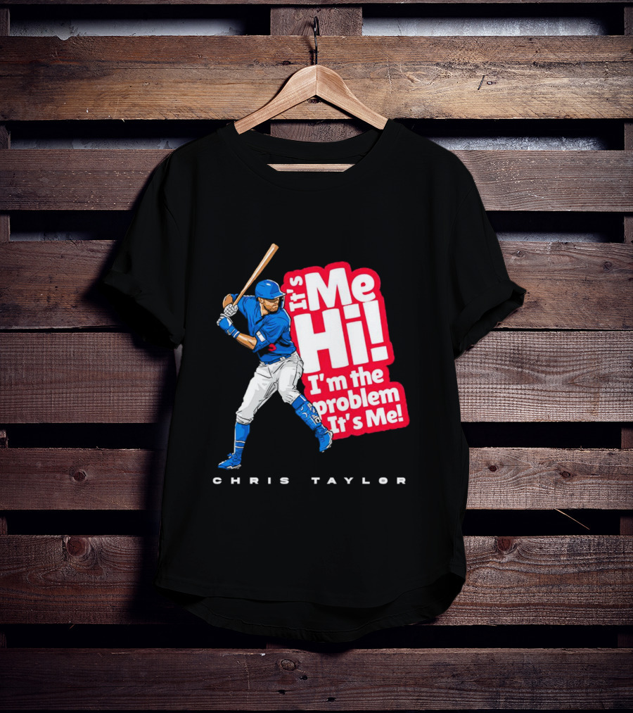 Chris Taylor Baseball It's Me Hi I'm The Problem It's Me T-Shirt