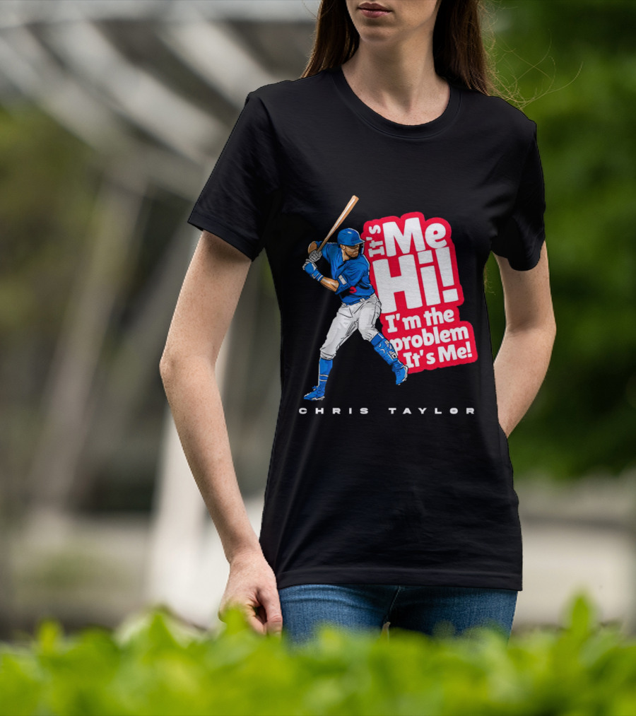 Chris Taylor Baseball It's Me Hi I'm The Problem It's Me T-Shirt