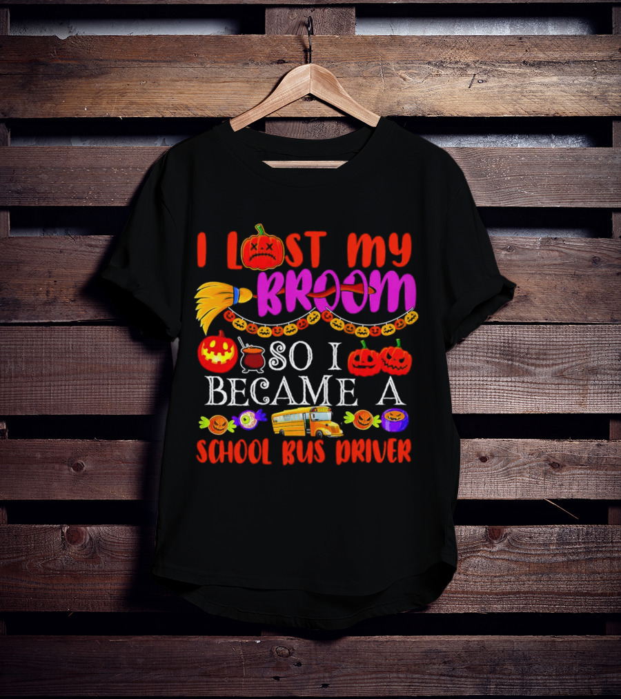 I Lost My Broom So I Became A School Bus Driver Halloween Pumpkins And School Bus T-Shirt