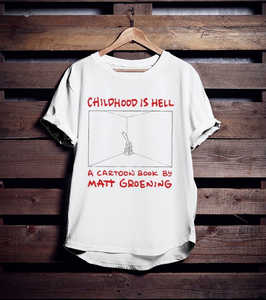 Childhood Is Hell A Cartoon Book By Matt Groening T-Shirt